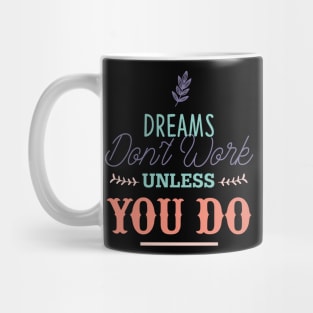 Dreams don't work unless you do Mug